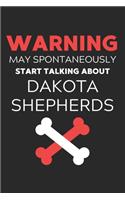 Warning May Spontaneously Start Talking About Dakota Shepherds: Lined Journal, 120 Pages, 6 x 9, Funny Dakota Shepherd Notebook Gift Idea, Black Matte Finish (Warning May Spontaneously Start Talking About Dakota 
