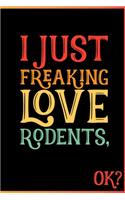 I Just Freaking Love Rodents Ok: Animal Shelters or Rescues Adoption Notebook Flower Wide Ruled Lined Journal 6x9 Inch ( Legal ruled ) Family Gift Idea Mom Dad or Kids in Holidays -