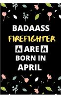 Badass Firefighter Are Born in April: Firefighter jobs Birthday Gifts for friends, kids, close one
