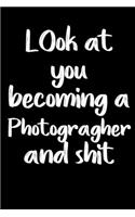 Look at you becoming a Photographer and shit notebook gifts: Funny Photographer Lined Notebook / Photographer Journal Gift, 120 Pages, 6x9, Soft Cover, glossy Finish