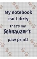 My notebook isn't dirty that's my Schnauzer's paw print!: For Schnauzer Dog Fans