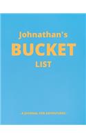 Johnathan's Bucket List: A Creative, Personalized Bucket List Gift For Johnathan To Journal Adventures. 8.5 X 11 Inches - 120 Pages (54 'What I Want To Do' Pages and 66 'Pla