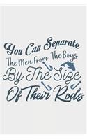 You Can Separate The Men From The Boys By The Size Of There Rods: Lined Notebook / Journal Gift For Fishing Addicts/Lovers, 130 Pages 6*9, Soft Cover Matte Finish