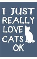 I Just Really Love Cats Ok