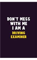 Don't Mess With Me, I Am A Driving Examiner: 6X9 Career Pride 120 pages Writing Notebooks
