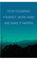 Inspirational Quote Notebook - 'Stop Doubting Yourself, Work Hard And Make It Happen.' - Inspirational Journal to Write in: Medium College-Ruled Journey Diary, 110 page, Lined, 6x9 (15.2 x 22.9 cm)