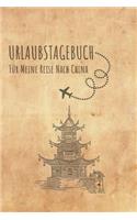 Urlaubstagebuch China: Reisetagebuch China Logbuch für 40 Reisetage für Reiseerinnerungen der schönsten Sehenswürdigkeiten und Erlebnisse, Packliste, Reisechallenge, Konta