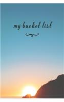 My Bucket List: A Fun And Really Perfect Way To Write Down And Keep Track Of All Of The Things In Life That You Have Wanted To Do, But Never Have Beautiful Sunset