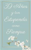 39 Años y Tan Estupenda Como Siempre: Regalo Perfecto para Cumpleaños - Cuaderno con Portada Original y 110 Páginas - Para Utilizar como Diario, Libreta o Bloc de Notas - Tamaño 12.7x20.