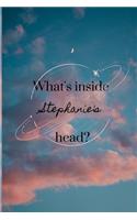 What's Inside Stephanie's Head?: Personalized 150 pages journal for a woman named Stephanie.