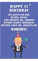 Happy 31st Birthday Its Gonna Be Big So Big Huge And Believe Me Noboby Wishes Happy Birthday Better Then Me Nobody