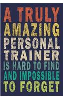 A Truly Amazing Personal Trainer Is Hard To Find And Impossible To Forget: Funny Vintage Personal Trainer Gifts Journal