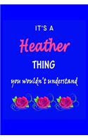 It's A Heather Thing You Wouldn't Understand: Heather First Name Personalized Journal 6x9 Notebook, Wide Ruled (Lined) blank pages Funny Cover for Girls and Women with Pink Name, Roses, on Blue