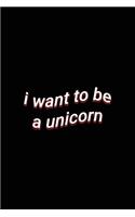 i want to be a unicorn