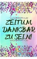 Zeit um Dankbar zu sein: Dankbarkeits-Tagebuch mit 120 linierten Seiten im DIN-A5 Format zum Notieren, wofür man an diesem Tag dankbar ist für mehr Achtsamkeit