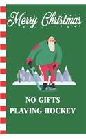 Merry Christmas No Gifts Playing Hockey: Santa Blank Journal Great Gift for Friends and Family - Better Than a Holiday Card - Perfect Stocking Stuffer - Funny Quotes and Designs