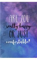 Are You Really Happy Or Just Comfortable?: All Purpose 6x9" Blank Lined Notebook Journal Way Better Than A Card Trendy Unique Gift Starry Night Comfort Zone