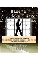 Become A Sudoku Thinker #22: Develop Your Strategies And Master The Hardest Sudoku Puzzles Ever Assembled In A Large Print Book (100 Medium Difficulty Puzzles)