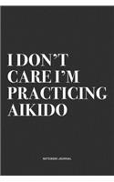 I Don't Care I'm Practicing Aikido