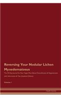 Reversing Your Nodular Lichen Myxedematosus: The 30 Day Journal for Raw Vegan Plant-Based Detoxification & Regeneration with Information & Tips (Updated Edition) Volume 1