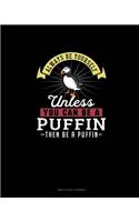 Always Be Yourself Unless You Can Be A Puffin Then Be A Puffin: Bible Study Journal