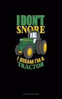 I Don't Snore I Dream I'm A Tractor: Unruled Composition Book(102 Unruled Composition Book)