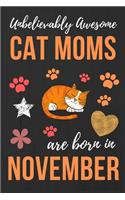 Unbelievably Awesome Cat Moms Are Born In November: Cat Mom Birthday Gifts Cat Gifts for Cat lovers & Crazy Cat Lady Cat Notebook/Journal Diary, Cat Women Birthday gift