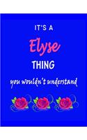 It's A Elyse Thing You Wouldn't Understand: Elyse First Name Personalized Journal 8.5 x 11 Notebook, Wide Ruled (Lined) blank pages Funny Cover for Girls and Women with Pink Roses on Blue