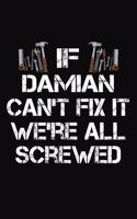 If Damian Can't Fix It We're All Screwed: Personalized Handyman Journal - Gift Notebook