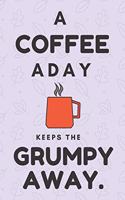 A Coffee a Day Keeps the Grumpy Away: Funny Quote Notebook College Ruled 6x9 120 Pages