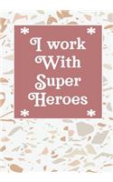 I work with super heroes