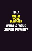 I'M A Social Work Manager, What's Your Super Power?: 6X9 120 pages Career Notebook Unlined Writing Journal