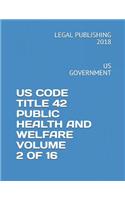 Us Code Title 42 Public Health and Welfare Volume 2 of 16: Us Government