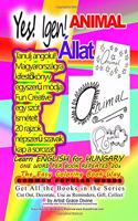 Yes! Igen! ANIMAL ALLAT Learn ENGLISH for HUNGARY ONE WORD PER BOOK REPEATED 20X The Easy Coloring Book Way: COMMON POPULAR WORDS Get All the Books in the Series Cut Out, Decorate, Use as Reminders, Gift, Collect by Artist Grace Divine