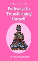 A Self Help Book - Pathways to Transforming Oneself: 365/366 Days Prompt Journal, 368 Paged 7.44" X 9.69" Sized Book, Self Development Diary, Personal Growth Diary