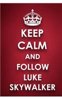 Keep Calm And Follow Luke Skywalker