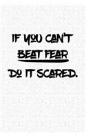 If You Can't Beat Fear Do It Scared