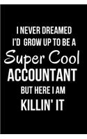 I Never Dreamed I'd Grow Up to Be a Super Cool Accountant But Here I Am Killin' It: Blank Line Journal