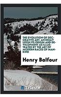 The evolution of decorative art: an essay upon its origin and development as illustrated by the art of modern races of mankind