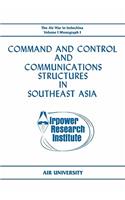 Command and Control and Communications Structures in Southeast Asia (The Air War in Indochina Volume I, Monograph I)
