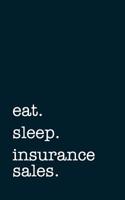 Eat. Sleep. Insurance Sales. - Lined Notebook: Writing Journal