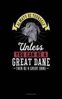Always Be Yourself Unless You Can Be a Great Dane Then Be a Great Dane: 4 Column Ledger