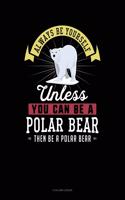 Always Be Yourself Unless You Can Be a Polar Bear Then Be a Polar Bear: 8 Column Ledger(213 8 Column Ledger)