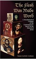 The Flesh Was Made Word