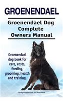 Groenendael. Groenendael Complete Owners Manual. Groenendael book for care, costs, feeding, grooming, health and training.