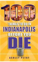 100 Things to Do in Indianapolis Before You Die
