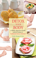 Detox Your Body: A Holistic Approach to Health with the Wisdom of Traditional Chinese Medicine