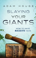 Slaying Your Giants: How to Have Massive Faith