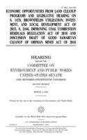 Economic opportunities from land cleanup programs and legislative hearing on S. 1479, Brownfields Utilization, Investment, and Local Development Act of 2015, S. 2446, Improving Coal Combustion Residuals Regulation Act of 2016, and discussion draft 