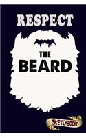 Respect the Beards Sketchbook: Journal, Drawing and Notebook Gift for Bearded Men, Father and Husband Boyfriend